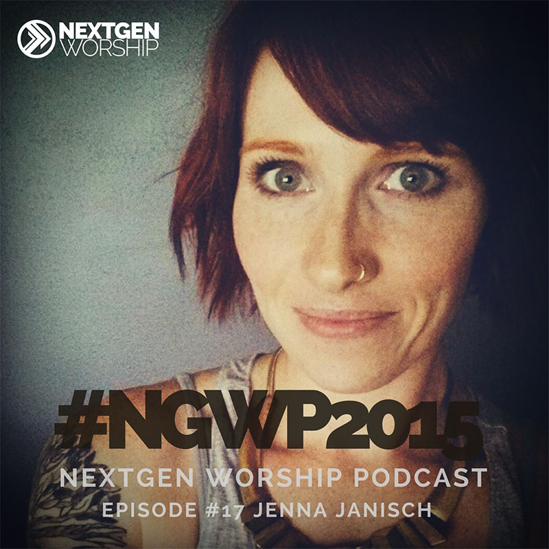 Episode #17 Jenna Janisch Nextgen Worship Podcast