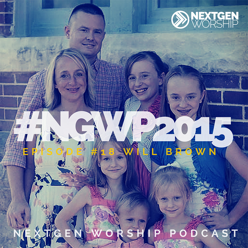 Episode #18 Will Brown Nextgen Worship Podcast