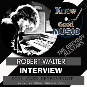 INTERVIEW with ROBERT WALTER - Soul Jazz Keyboardist - The Greyboy Allstars - Roger Waters Tour