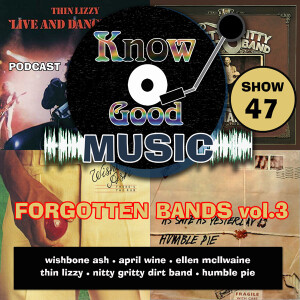 FORGOTTEN BANDS 3 - Thin Lizzy /Nitty Gritty Dirt Band / Humble Pie / Wishbone Ash - SHOW 47