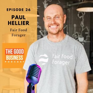 Paul Hellier from the Fair Food Forager, Building the worlds first, global, ethical food directory and app