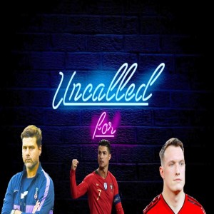 Uncalled For: Soccer Edition Ep.1 - International Break, Ronaldo, and Weekend Predictions