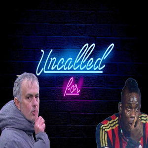 Uncalled For: Soccer (Football) Edition #2 - | Mourinho, Poch, and United |