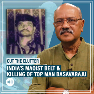 CutTheClutter: Maoist chief Basavaraju killed, roots of Naxalism & Modi govt's bid to end Left Wing Extremism by 2026