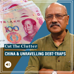 Cut TheCluitter :Sri Lanka feels the pain, Pak, Laos head there, Dhaka wary as China’s “debt trap” strategy unravels