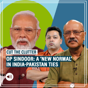 CutTheClutter: How Op Sindoor set a ‘new normal’ for India-Pakistan ties & why Pakistan’s air defence was exposed