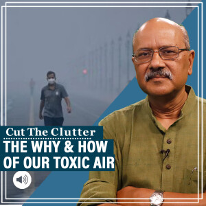 Cut The Clutter: Understanding with science & data how toxic our air is, why & what will fix it, & the 6 strawmen