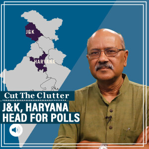 Cut The Clutter: Kashmir & Haryana head for polls: Shekhar Gupta & DK Singh explain stakes, challenges, trends, data