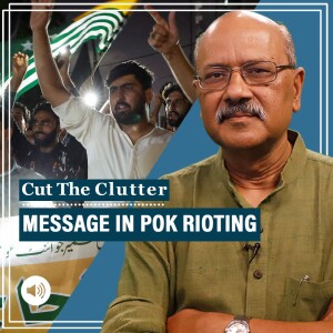 CutTheClutter: Roti-bijli-inflation rioting draws attention to the muddled status of POK, troubles Islamabad