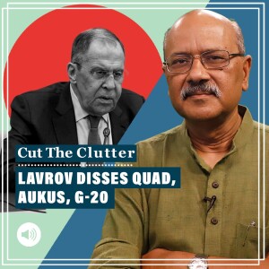 #CutTheClutter: Russia FM Lavrov disses G20, Indo-Pacific Quad, AUKUS at Raisina as US caught in groupthink on China