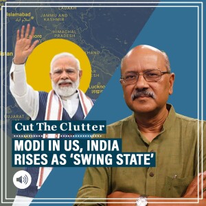 #CutTheClutter: With Modi in the US, we look at ‘geopolitical swing states’, why they matter & where India belongs