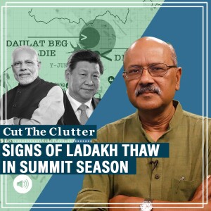#CutTheClutter: Sign of possible tactical thaw on Ladakh as rival commanders talk, Modi-Xi set to meet at BRICS, G20