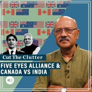 #CutTheClutter: ‘Five Eyes’ — why ‘Anglosphere’ alliance is in news as India-Canada spar. And surprise guest on CTC