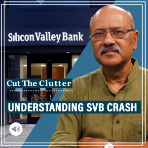 #CutTheClutter: Silicon Valley Bank (SVB) crash & the deadly cocktail of deposits-bonds-interest rates & imprudence