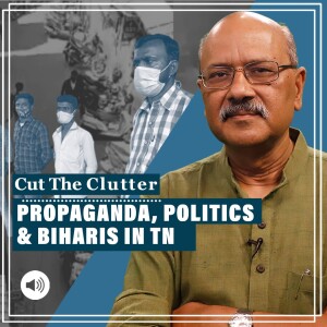 #CutTheClutter: How did ‘threat’ to Bihari migrants rise in Tamil Nadu, why it faded away fast.Politics & propaganda