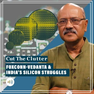#CutTheClutter: As Foxconn-Vedanta deal snaps, a look at semiconductors & ’design giant’ India’s 40-yr chip struggle