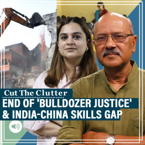 CutTheClutter: SC puts end to 'Bulldozer Justice' & India-China education gap in special two-in-one #CutTheClutter