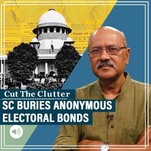 CutTheClutter: Anonymous no more: What Supreme Court said in electoral bonds judgment & why it matters