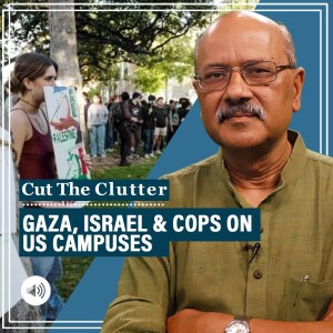 CutTheClutter: Cops on campuses as Gaza-Israel protests divide liberals, India says gotcha!