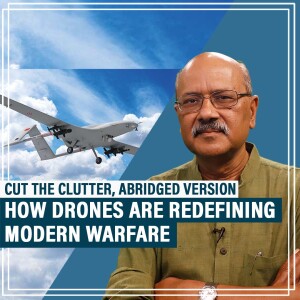 CutTheClutter: Russia-Ukraine war to Israel-Iran & India-Pakistan conflict:How Drones are dominating modern warfare