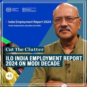 CutTheClutter: Striking ILO India Employment Report 2024 on Modi decade, who’s working where & are incomes rising