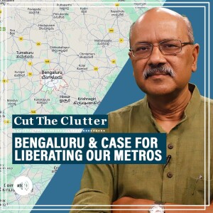CutTheClutter: Bengaluru’s woes & how it makes the case for liberating our big metros from their states