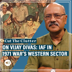 CutTheClutter: On Vijay Divas, IAF's understated role in 1971 War: how it dominated Western Sector & expert views