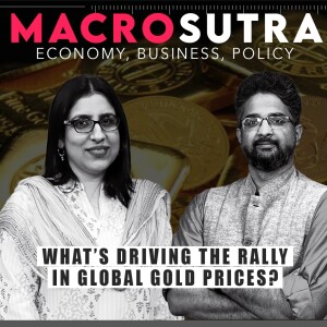 Macrosutra Column | Why is the price of gold shooting up?