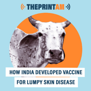 ThePrintAM : How India developed vaccine for Lumpy Skin Disease