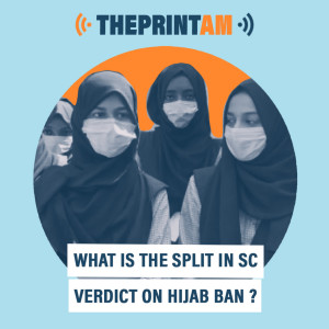 ThePrintAM : What is the split in SC verdict on hijab ban?