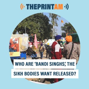#ThePrintAM: Who are ‘Bandi Singhs’, the Sikh bodies want released?