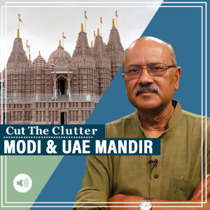 CutTheClutter: Old suspicions to new allies: Profound implications as Modi set to inaugurate another temple, in UAE