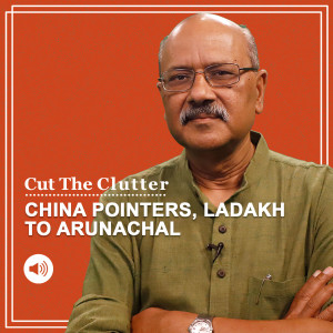 CutTheClutter: How to read 3 sharp Chinese actions in Ladakh & Arunachal as 2022 begins