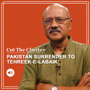 CutTheClutter: General vs general vs Imran Khan Govt & Pakistan’s meek surrender to banned Tehreek-e-Labbaik