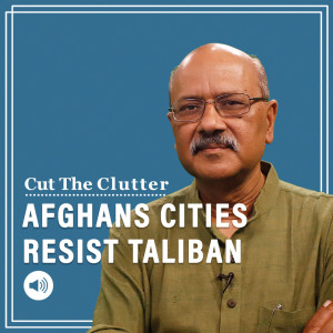 Cut The Clutter: Afghan cities resist the Taliban with cries of Allah o Akbar & warlords rise