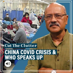 Cut The Clutter: Global skepticism on China Covid cases & death data rises as WHO speaks , celeb obits rise