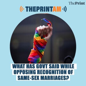 ThePrintAM: What has govt said while opposing recognition of same-sex marriages?
