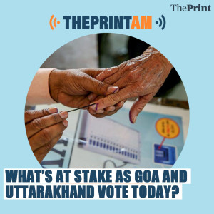 ThePrintAM: What’s at stake as Goa and Uttarakhand vote today?