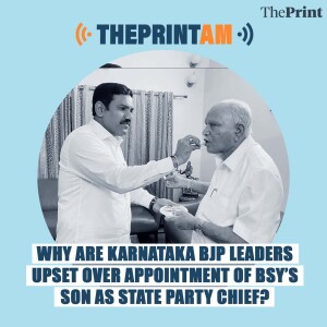 ThePrintAM: Why are Karnataka BJP leaders upset over appointment of BSY’s son as state party chief?
