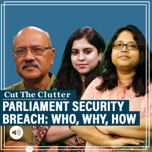 CutTheClutter: Who,why & how of Parliament security breach: Shekhar Gupta with Moushumi Das Gupta & Ananya Bhardwaj