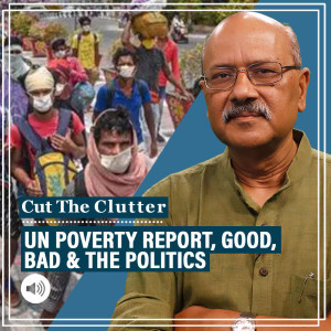 Cut the Clutter: UNDP-Oxford Poverty Report: why it’s good news for India, BJP-Congress fight & why both are right