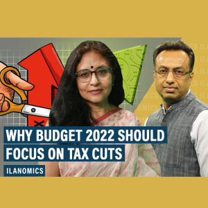 Ilanomics: Why budget 2022 should focus on tax cuts
