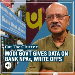 Cut The Clutter: Modi Govt reveals bank NPA, write off & recovery data in LS & lists 50 biggest willful defaulters
