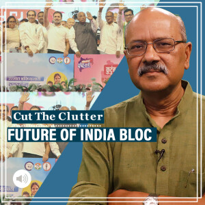 CutTheClutter: Future of INDIA bloc after serial setbacks, Congress overhang, conflicts & search for cohesion