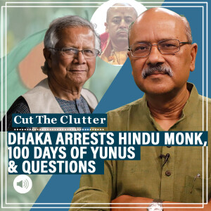 CutTheClutter: Hindu monk arrest, delay over political reforms raise questions on 100-day Yunus govt in Bangladesh