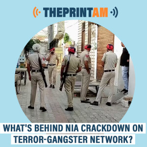 ThePrintAM: WHAT’S BEHIND NIA CRACKDOWN ON TERROR-GANGSTER NETWORK?