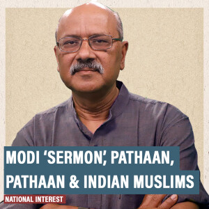 National Interest: Return of the Muslim: From Modi ‘sermon’ to Pathaan to Bharat Jodo Yatra