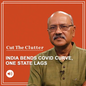 Cut The Clutter: Much good news as India bends the Covid graph, but the worst performing state is a surprise
