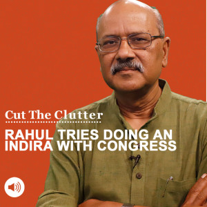 Cut The Clutter :  Rahul Gandhi moves to split Congress just like Indira Gandhi in 1969. Similarities & differences