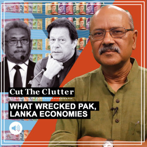 Cut The Clutter: Common facts behind Pakistan & Sri Lanka economic collapse